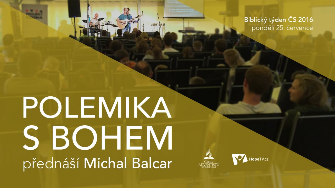 Michal Balcar • Polemika s Bohem 2/8 • Biblický týden ČS 2016