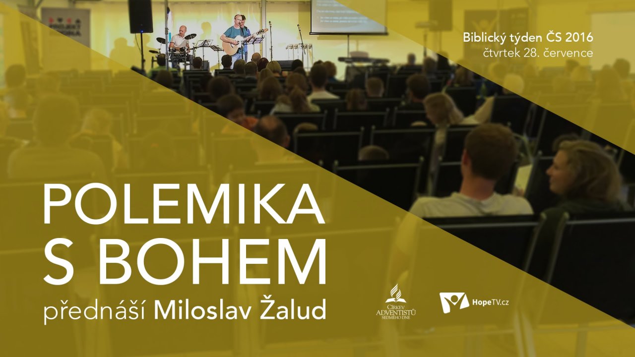 Miloslav Žalud • Polemika s Bohem 5/7 • Biblický týden ČS 2016