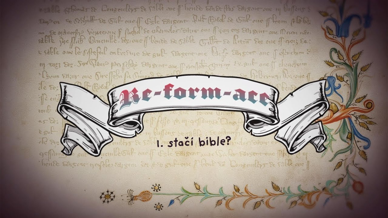 Re-form-ace: Stačí Bible? (1/8)